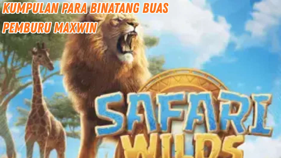 BINATANG BUAS PEMBURU MAXWIN DI SAFARI WILDS SLOT