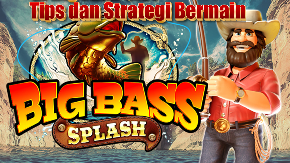 TIPS CEPAT JACKPOT MAIN DI GAME BIG BASS SPLASH